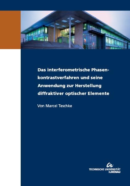 Das interferometrische Phasenkontrastverfahren und seine Anwendung zur Herstellung diffraktiver optischer Elemente - Marcel Teschke