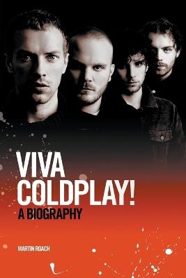 Viva Coldplay! A Biography - Martin Roach