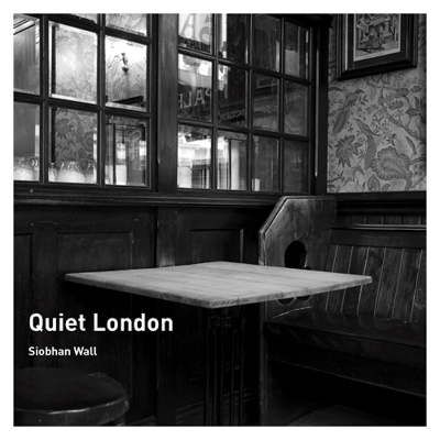 Quiet London - Siobhan Wall