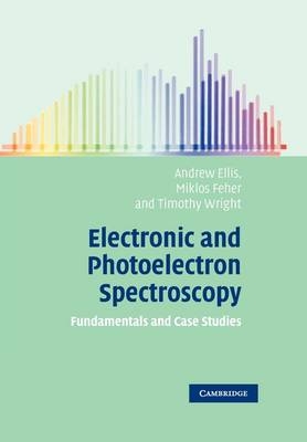 Electronic and Photoelectron Spectroscopy - Andrew M. Ellis, Miklos Feher, Timothy G. Wright