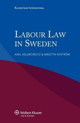 Labour Law in Sweden - Axel Adlercreutz, Birgitta Nystrom