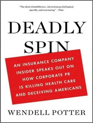 Deadly Spin - Wendell Potter