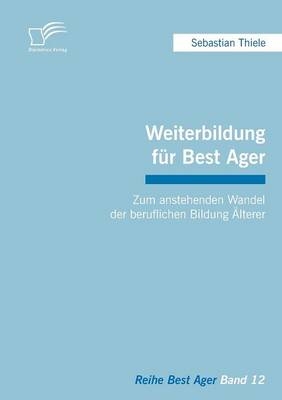 Weiterbildung für Best Ager: Zum anstehenden Wandel der beruflichen Bildung Älterer