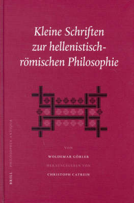 Kleine Schriften zur hellenistisch-römischen Philosophie - Woldemar Görler