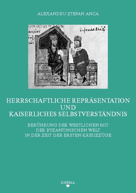 Herrschaftliche Repr&auml;sentation und kaiserliches Selbstverst&auml;ndnis - Alexandru S Anca
