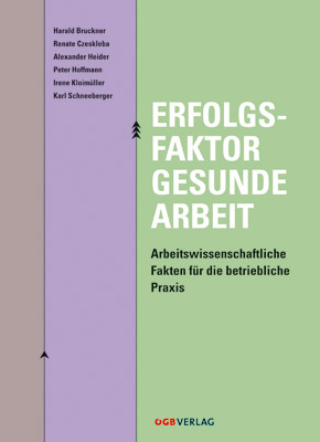 Erfolgsfaktor Gesunde Arbeit - Harald Bruckner, Renate Czeskleba, Alexander Heider, Peter Hoffmann, Irene Kloim&uuml;ller, Karl Schneeberger