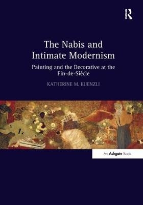 The Nabis and Intimate Modernism - Katherine M. Kuenzli