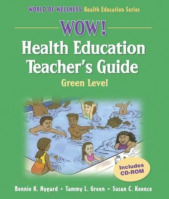 Wow! Health Education Teacher's Guide - Green Level - Bonnie K. Nygard, Tammy L. Green, Susan C. Koonce