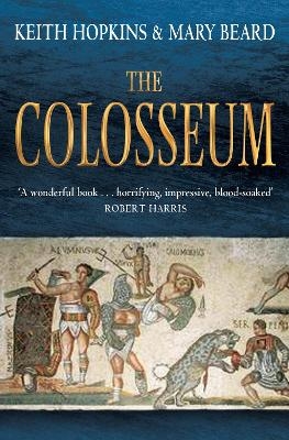 The Colosseum - Professor Keith Hopkins, Professor Mary Beard