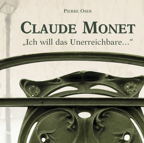 Claude Monet - Ich will das Unerreichbare - Pierre Oser