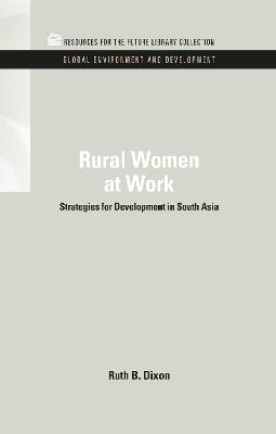 Rural Women at Work - Ruth B. Dixon-Mueller