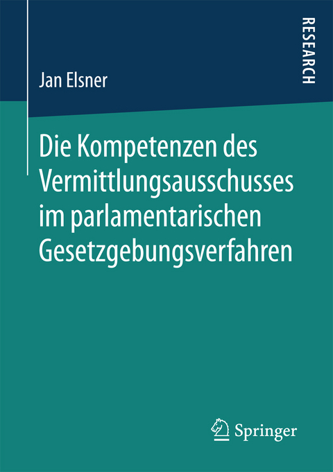 Die Kompetenzen des Vermittlungsausschusses im parlamentarischen Gesetzgebungsverfahren - Jan Elsner