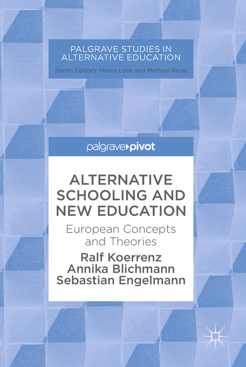 Alternative Schooling and New Education - Ralf Koerrenz, Annika Blichmann, Sebastian Engelmann