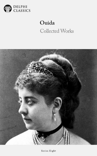 Delphi Collected Works of Ouida (Illustrated)