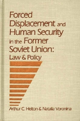 Forced Displacement and Human Security in the Former Soviet Union - Arthur Helton, Natalia Voronina