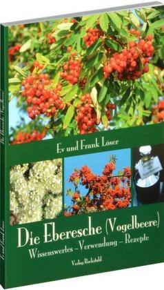 Die Eberesche (Vogelbeere) - Frank L&ouml;ser, Ev L&ouml;ser