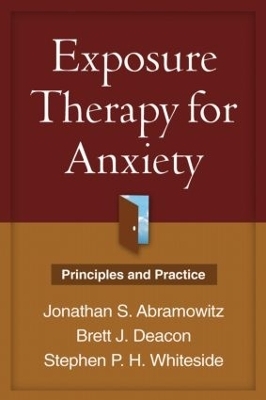 Exposure Therapy for Anxiety, First Edition - Jonathan S. Abramowitz, Brett J. Deacon, Stephen P. H. Whiteside