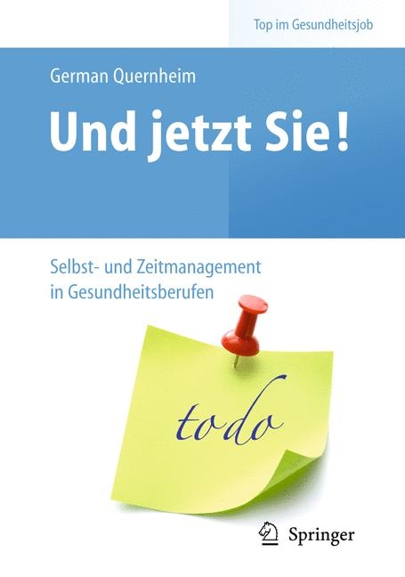 Und jetzt Sie! &ndash; Selbst- und Zeitmanagement in Gesundheitsberufen - German Quernheim