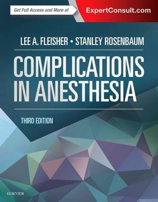 Complications in Anesthesia E-Book -  Lee A. Fleisher,  Stanley H. Rosenbaum