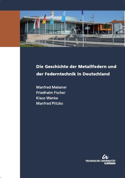Die Geschichte der Metallfedern und der Federntechnik in Deutschland - Manfred Meissner, Friedhelm Fischer, Klaus Wanke, Manfred Plitzko