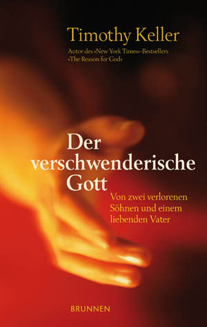 Der verschwenderische Gott - Timothy Keller