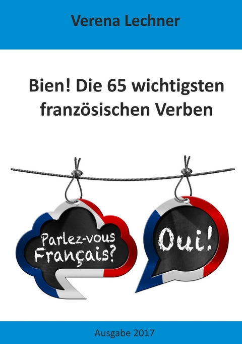 Bien! Die 65 wichtigsten franz&ouml;sischen Verben - Verena Lechner