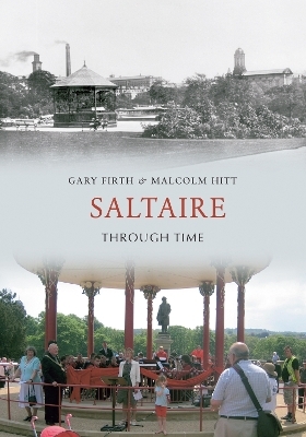 Saltaire Through Time - Gary Firth, Malcolm Hitt