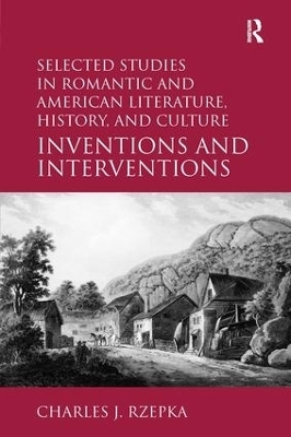 Selected Studies in Romantic and American Literature, History, and Culture - Charles J. Rzepka