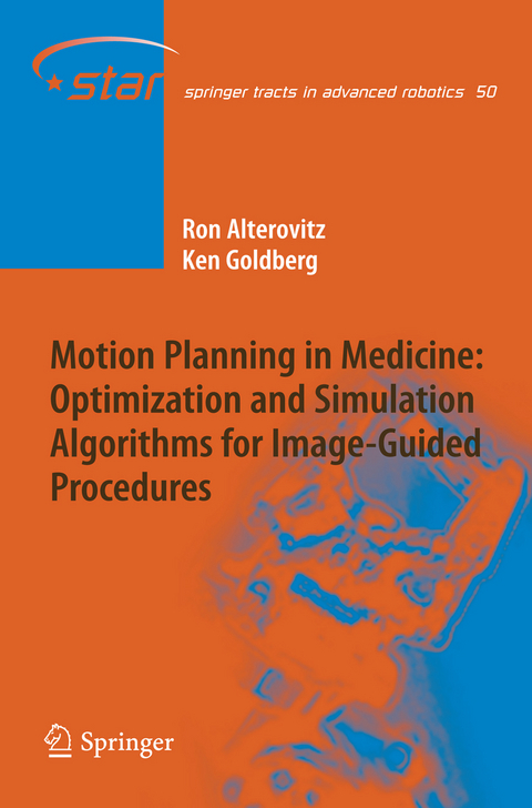 Motion Planning in Medicine: Optimization and Simulation Algorithms for Image-Guided Procedures - Ron Alterovitz, Ken Goldberg