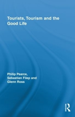 Tourists, Tourism and the Good Life - Philip Pearce, Sebastian Filep, Glenn Ross