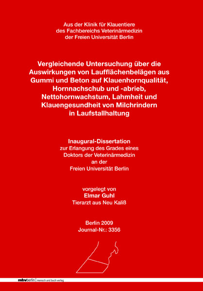 Vergleichende Untersuchung &uuml;ber die Auswirkungen von Lauffl&auml;chenbel&auml;gen aus Gummi und Beton auf Klauenhornqualit&auml;t, Hornnachschub und -abrieb, Nettohornwachstum, Lahmheit und Klauengesundheit von Milchrindern in Laufstallhaltung - Elmar Guhl