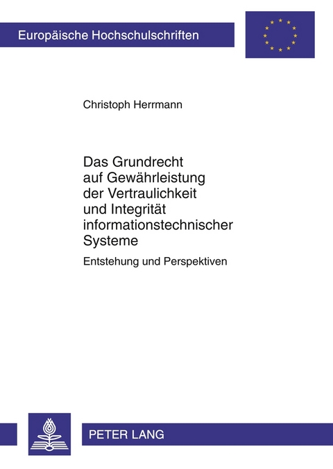 Das Grundrecht auf Gew&auml;hrleistung der Vertraulichkeit und Integrit&auml;t informationstechnischer Systeme - Christoph Herrmann