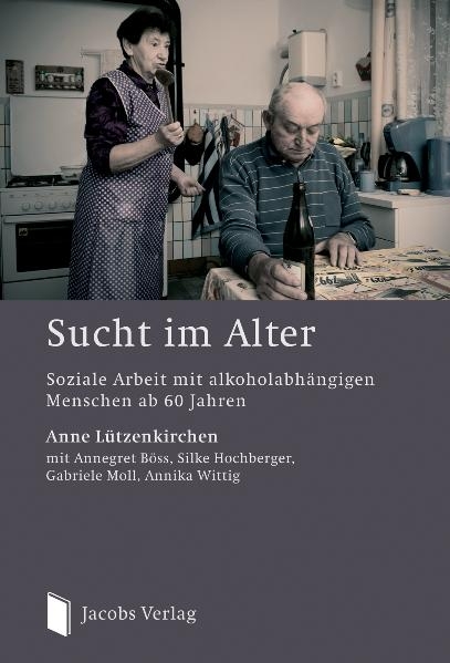 Sucht im Alter - Anne L&uuml;tzenkirchen, Annegret B&ouml;ss, Silke Hochberger, Gabriele Moll, Annika Wittig
