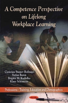 Competence Perspective on Lifelong Workplace Learning - Christian Stamov Ro&szlig;nagel, Stefan Baron, Brigitte M Kudielka, Klaus Sch&ouml;mann
