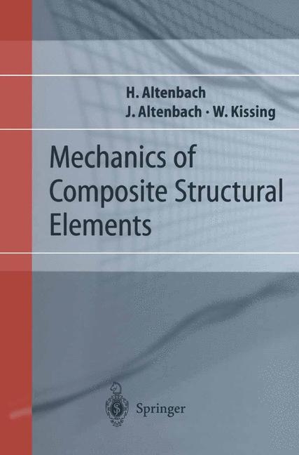 Mechanics of Composite Structural Elements - Holm Altenbach, Johannes W. Altenbach, Wolfgang Kissing