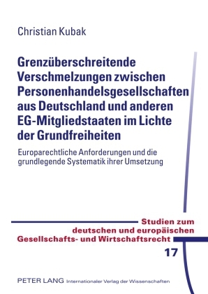 Grenzueberschreitende Verschmelzungen zwischen Personenhandelsgesellschaften aus Deutschland und anderen EG-Mitgliedstaaten im Lichte der Grundfreiheiten - Christian Kubak