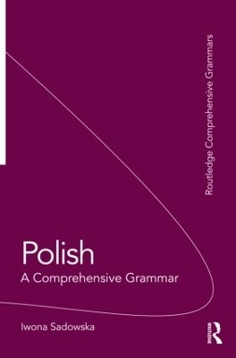 Polish: A Comprehensive Grammar - Iwona Sadowska