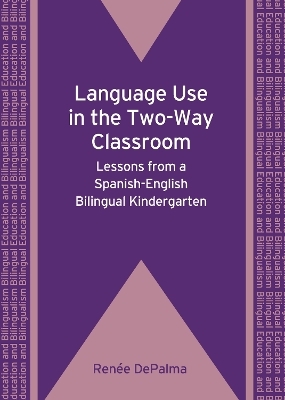 Language Use in the Two-Way Classroom - Ren&eacute;e DePalma