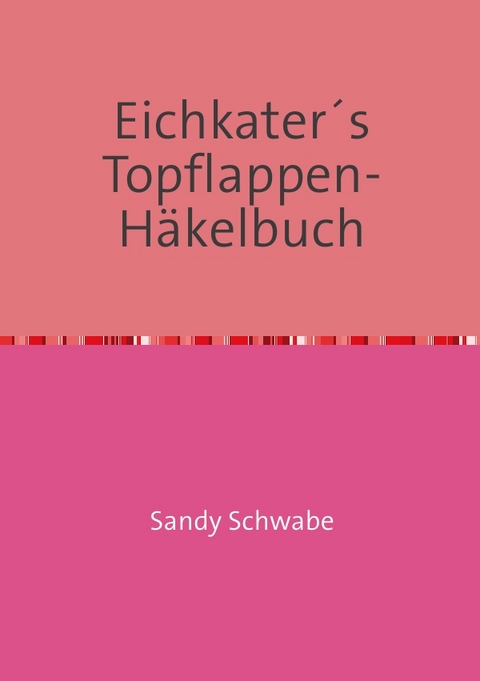 Eichkater&acute;s Topflappen-H&auml;kelbuch - Sandy Schwabe