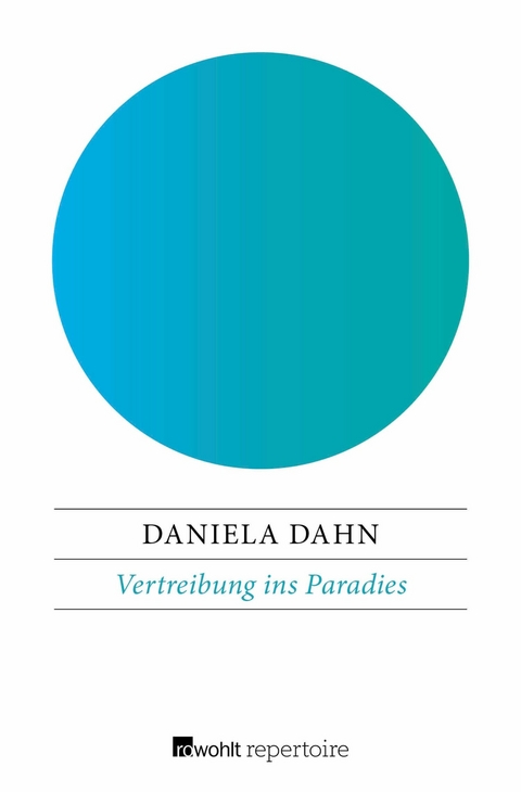 Vertreibung ins Paradies - Daniela Dahn