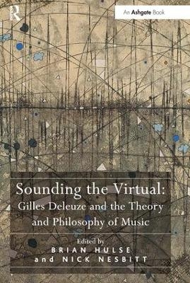 Sounding the Virtual: Gilles Deleuze and the Theory and Philosophy of Music - 