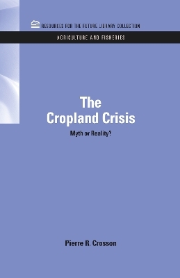 The Cropland Crisis - Pierre Crosson