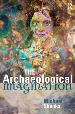 The Archaeological Imagination - Michael Shanks