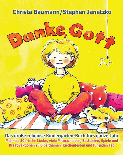 Danke, Gott - Das gro&szlig;e religi&ouml;se Kindergarten-Buch f&uuml;rs ganze Jahr - Christa Baumann, Stephen Janetzko