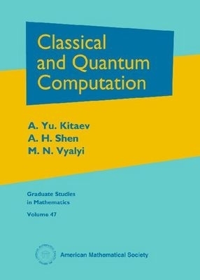 Classical and Quantum Computation - A. Yu. Kitaev, A. H. Shen, M. N. Vyalyi: