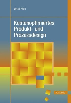 Kostenoptimiertes Produkt- und Prozessdesign - Bernd Klein