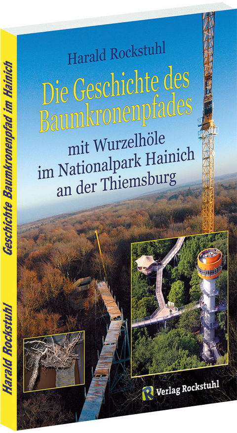 Geschichte des BAUMKRONENPFADES mit Wurzelh&ouml;hle im Nationalpark Hainich an der Thiemsburg - Harald Rockstuhl