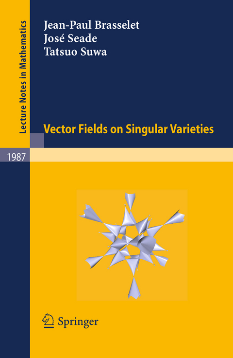 Vector fields on Singular Varieties - Jean-Paul Brasselet, Jos&eacute; Seade, Tatsuo Suwa
