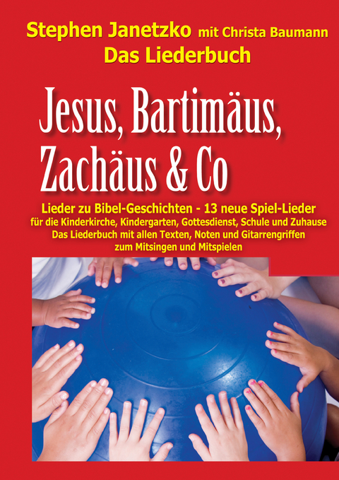 Jesus, Bartim&auml;us, Zach&auml;us & Co - Lieder zu Bibel-Geschichten - Stephen Janetzko