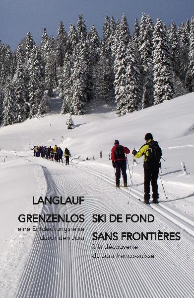 Langlauf grenzenlos - Ski de Fond sans Fronti&egrave;res - Karl Meyer, Marianne Meyer, Dominik Wunderlin